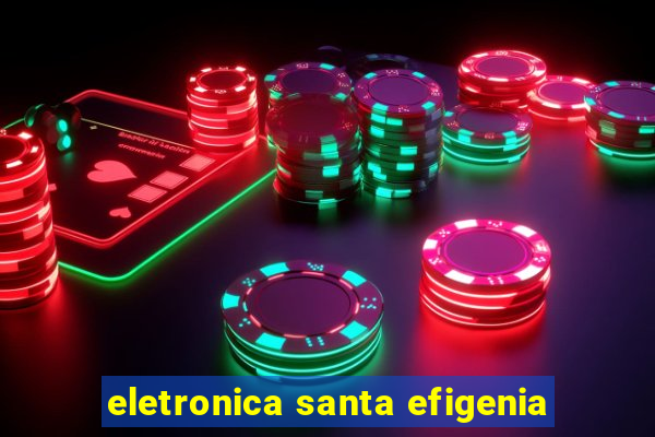 eletronica santa efigenia